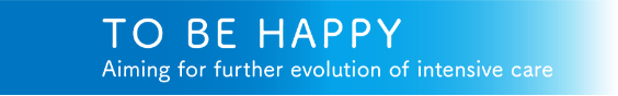 TO BE HAPPY -Aiming for furthre evolution of intensive care